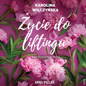 Życie do liftingu. Salon prawdziwego piękna. Tom 1 audiobook, Karolina Wilczyńska