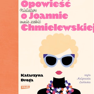 Niełatwo mnie zabić. Opowieść o Joannie Chmielewskiej