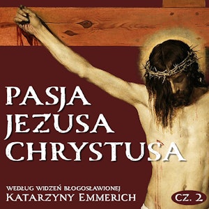 Pasja Jezusa Chrystusa według widzeń bł. Katarzyny Emmerich. Część 2: Sąd. Męka. Droga krzyżowa, Katarzyna Emmerich