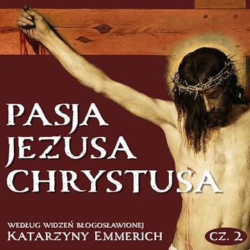 Pasja Jezusa Chrystusa według widzeń bł. Katarzyny Emmerich. Część 2: Sąd. Męka. Droga krzyżowa, Katarzyna Emmerich