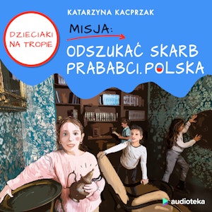 Dzieciaki na Tropie. Misja: Odszukać skarb prababci. Polska