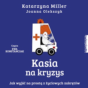 Kasia na kryzys. Jak wyjść na prostą z życiowych zakrętów