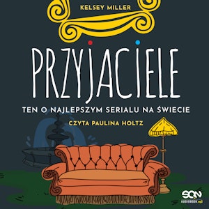 Przyjaciele. Ten o najlepszym serialu na świecie