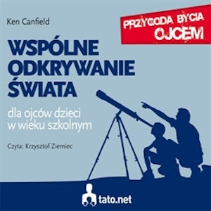 Wspólne odkrywanie świata. Dla ojców dzieci w wieku szkolnym