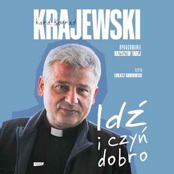 Idź i czyń dobro audiobook, Konrad Krajewski, Krzysztof Tadej