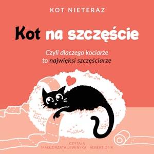 Kot na szczęście. Czyli dlaczego kociarze to najwięksi szczęściarze