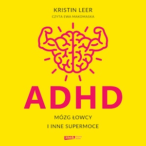 ADHD. Mózg łowcy i inne supermoce