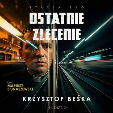 Ostatnie zlecenie. Stacja zło. Tom 5 audiobook, Krzysztof Beśka