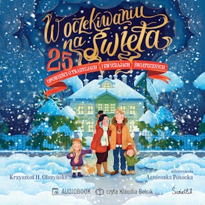 W oczekiwaniu na święta. 25 opowieści o tradycjach i zwyczajach świątecznych, Krzysztof H. Olszyński