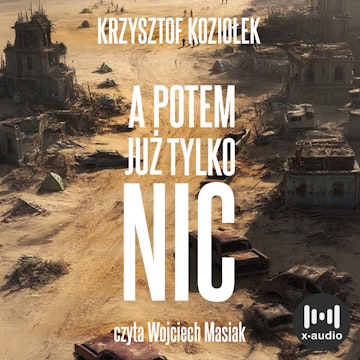 A potem już tylko nic audiobook, Krzysztof Koziołek