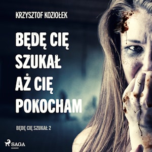 Będę Cię szukał, aż Cię pokocham