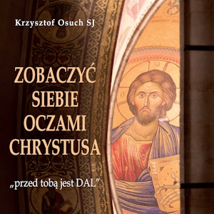 Zobaczyć siebie oczami Chrystusa