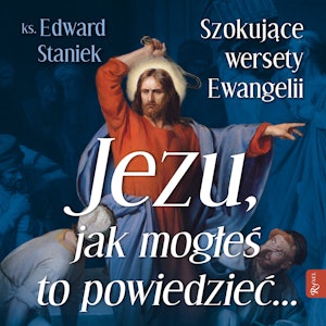 Jezu, jak mogłeś to powiedzieć...