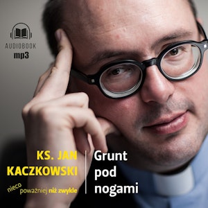 Grunt pod nogami. Ksiądz Jan Kaczkowski nieco poważniej niż zwykle