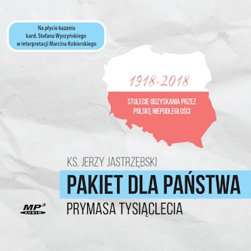 Pakiet dla państwa Prymasa Tysiąclecia 1918-2018. Stulecie odzyskania przez Polskę Niepodległości