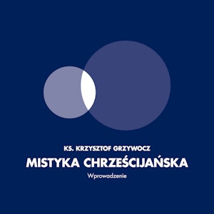 Mistyka Chrześcijańska. Wprowadzenie