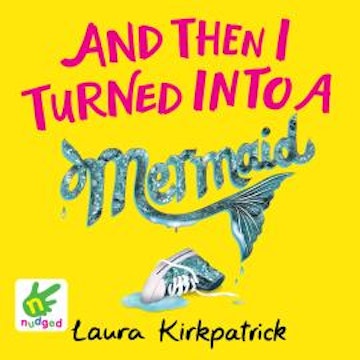 And Then I Turned into a Mermaid audiobook, Laura Kirkpatrick