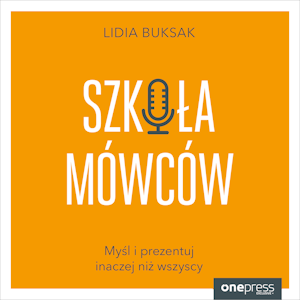 Szkoła Mówców. Myśl i prezentuj inaczej niż wszyscy