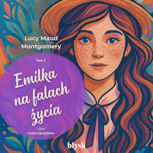 Emilka na falach życia. Emilka ze Srebrnego Nowiu. Tom 3, Lucy Maud Montgomery