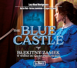 The Blue Castle. Błękitny Zamek w wersji do nauki angielskiego