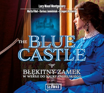 The Blue Castle. Błękitny Zamek w wersji do nauki angielskiego