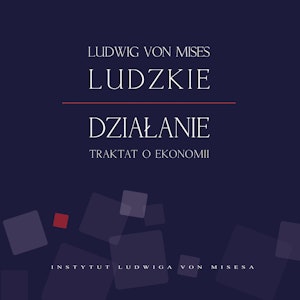 Ludzkie działanie. Traktat o ekonomii