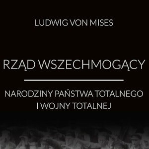 Rząd wszechmogący: narodziny państwa totalnego i wojny totalnej