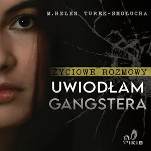 Życiowe rozmowy. Uwiodłam gangstera