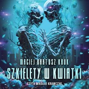 Szkielety w kwiatki, Maciej Bartosz Kruk