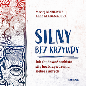 Silny bez krzywdy. Jak zbudować osobistą siłę bez krzywdzenia siebie i innych