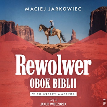 Rewolwer obok Biblii. W co wierzy Ameryka audiobook, Maciej Jarkowiec