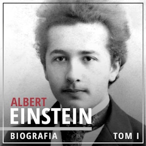 Albert Einstein. Potęga i piękno umysłu. Tom I. Dzieciństwo i młodość (1879-1905)