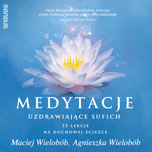 Medytacje uzdrawiające sufich. 33 lekcje na duchowej ścieżce