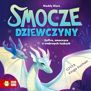 Smocze Dziewczyny. Zafira, smoczyca o srebrnych łuskach, Maddy Mara