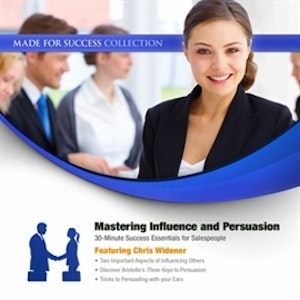 Mastering Influence & Persuasion. 30-Minute Success Essentials for Salespeople