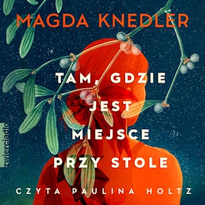 Tam, gdzie jest miejsce przy stole, Magda Knedler