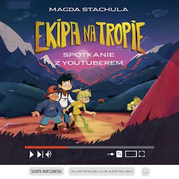Spotkanie z Youtuberem. Ekipa na tropie. Tom 5, Magda Stachula