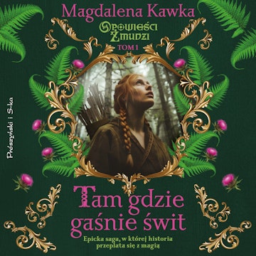 Tam, gdzie gaśnie świt audiobook, Magdalena Kawka
