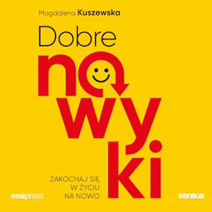 Dobre nawyki. Zakochaj się w życiu na nowo