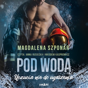 Uczucia nie do ugaszenia - tom 1 - Pod wodą