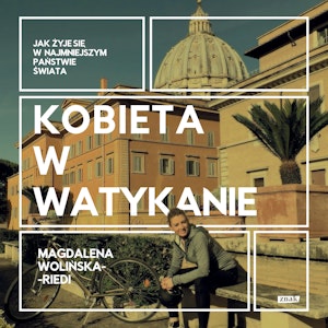 Kobieta w Watykanie. Jak żyje się w najmniejszym państwie świata