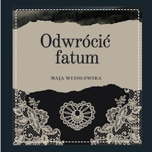 Odwrócić fatum, Maja Wesołowska