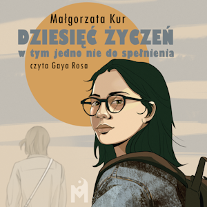 Dziesięć życzeń, w tym jedno nie do spełnienia, Małgorzata Kur