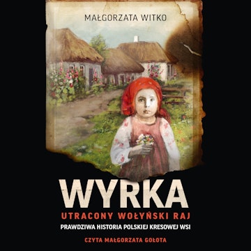 Wyrka. Utracony wołyński raj