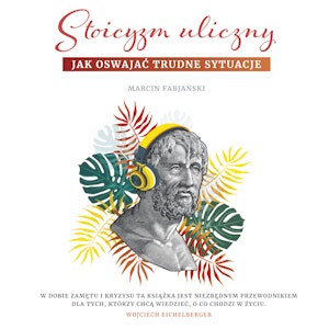 Stoicyzm uliczny. Jak oswajać trudne sytuacje