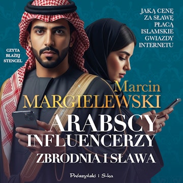 Arabscy influencerzy. Zbrodnia i sława audiobook, Marcin Margielewski