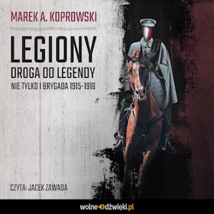 Legiony. Droga do legendy. Nie tylko I Brygada 1915-1916