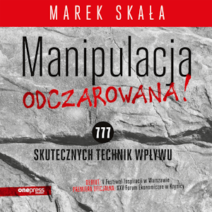 MANIPULACJA ODCZAROWANA! 777 skutecznych technik wpływu