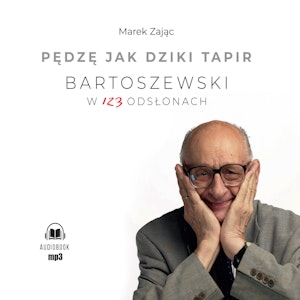 Pędzę jak dziki tapir Bartoszewski w 123 odsłonach