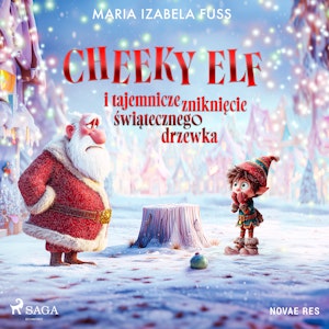 Cheeky Elf i tajemnicze zniknięcie świątecznego drzewka, Maria Izabela Fuss